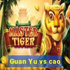 Guan Yu vs cao